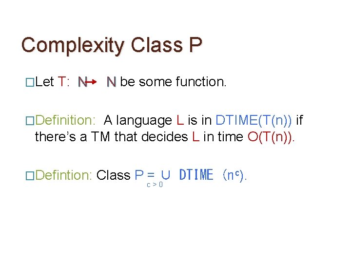 Complexity Class P �Let T: N N be some function. �Definition: A language L