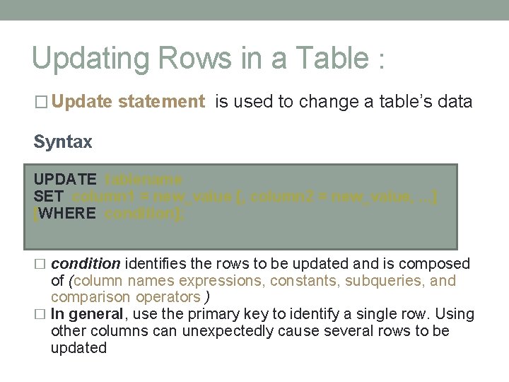 Updating Rows in a Table : Syntax � Update statement is used to change