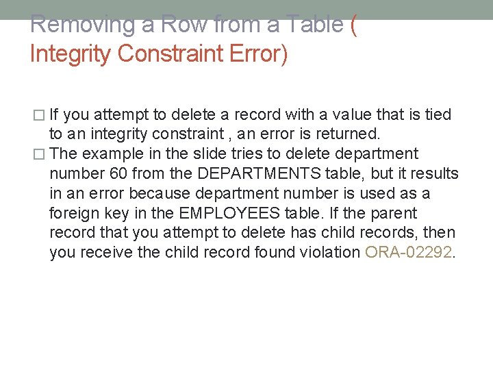 Removing a Row from a Table ( Integrity Constraint Error) � If you attempt