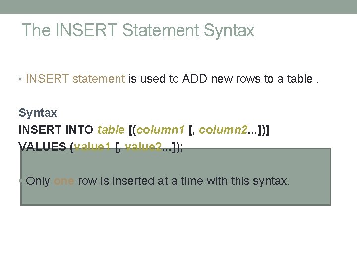 The INSERT Statement Syntax • INSERT statement is used to ADD new rows to