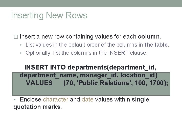 Inserting New Rows � Insert a new row containing values for each column. •