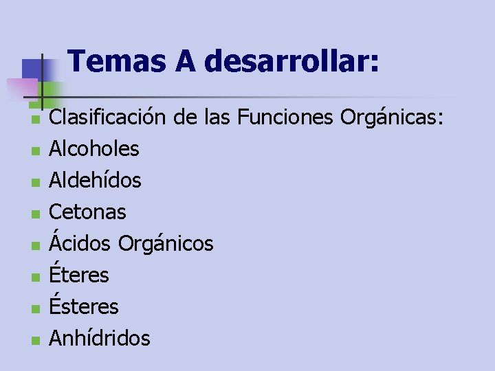 Temas A desarrollar: n n n n Clasificación de las Funciones Orgánicas: Alcoholes Aldehídos