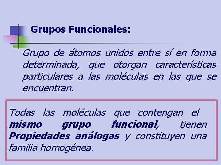 Grupos Funcionales: Grupo de átomos unidos entre sí en forma determinada, que otorgan características