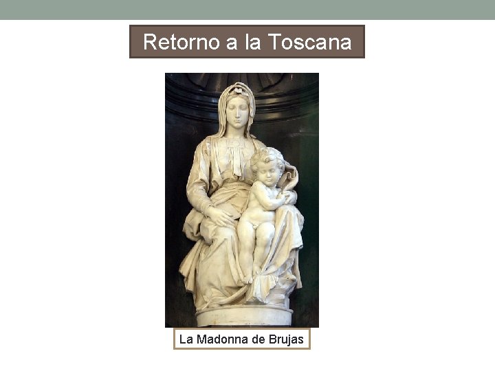 Retorno a la Toscana La Madonna de Brujas 