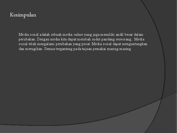 Kesimpulan Media sosial adalah sebuah media online yang juga memiliki andil besar dalam perubahan.
