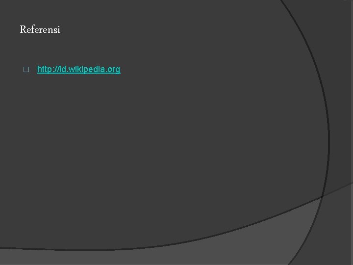 Referensi � http: //id. wikipedia. org 