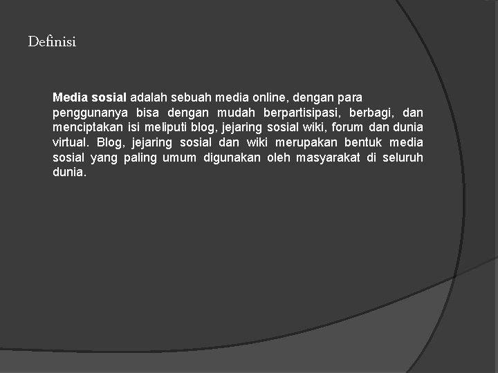 Definisi Media sosial adalah sebuah media online, dengan para penggunanya bisa dengan mudah berpartisipasi,