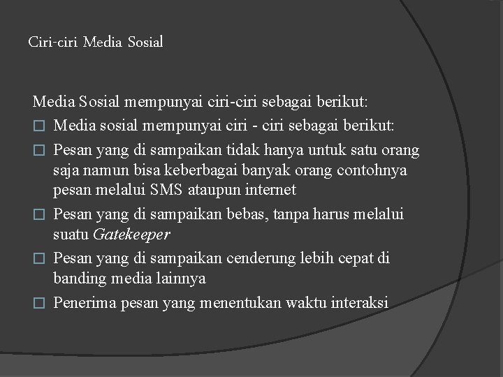 Ciri-ciri Media Sosial mempunyai ciri-ciri sebagai berikut: � Media sosial mempunyai ciri - ciri