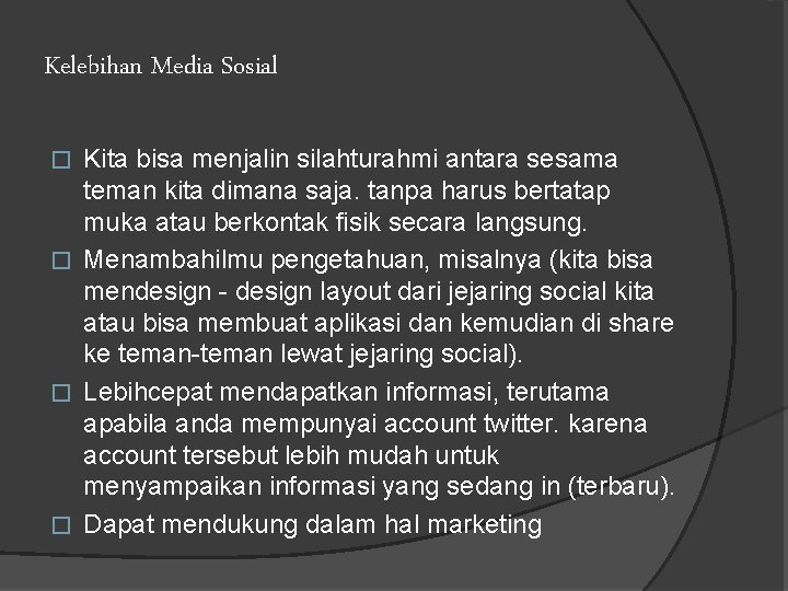Kelebihan Media Sosial Kita bisa menjalin silahturahmi antara sesama teman kita dimana saja. tanpa
