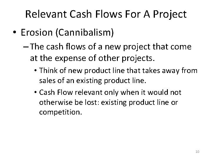 Relevant Cash Flows For A Project • Erosion (Cannibalism) – The cash flows of