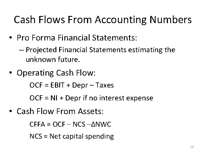 Cash Flows From Accounting Numbers • Pro Forma Financial Statements: – Projected Financial Statements
