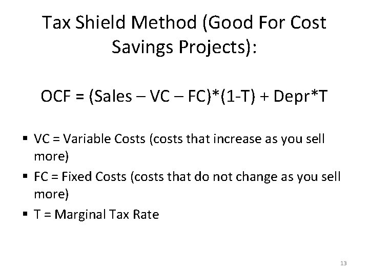 Tax Shield Method (Good For Cost Savings Projects): OCF = (Sales – VC –