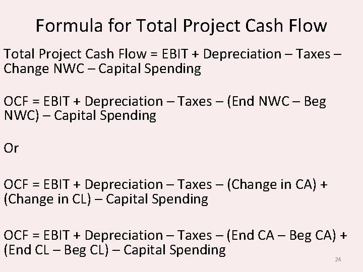 Formula for Total Project Cash Flow = EBIT + Depreciation – Taxes – Change