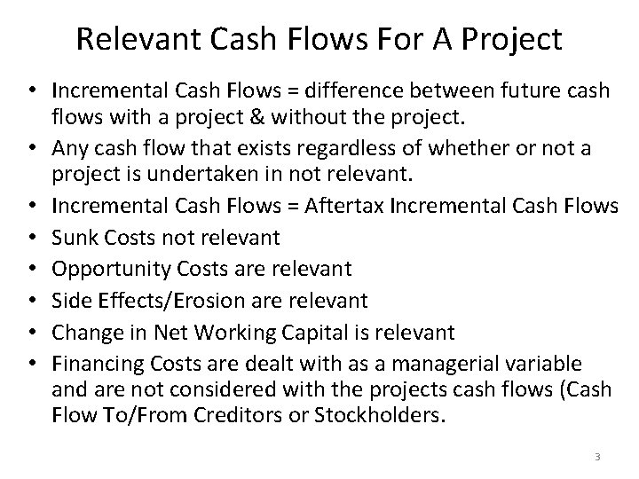 Relevant Cash Flows For A Project • Incremental Cash Flows = difference between future