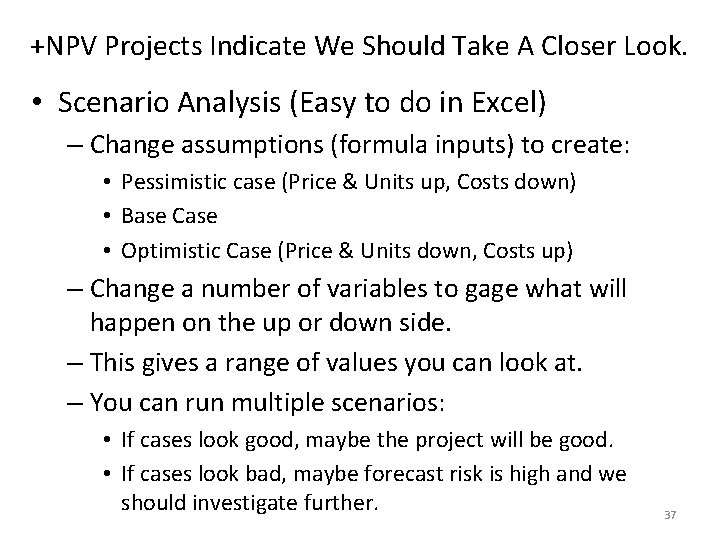 +NPV Projects Indicate We Should Take A Closer Look. • Scenario Analysis (Easy to