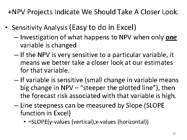 +NPV Projects Indicate We Should Take A Closer Look. • Sensitivity Analysis (Easy to