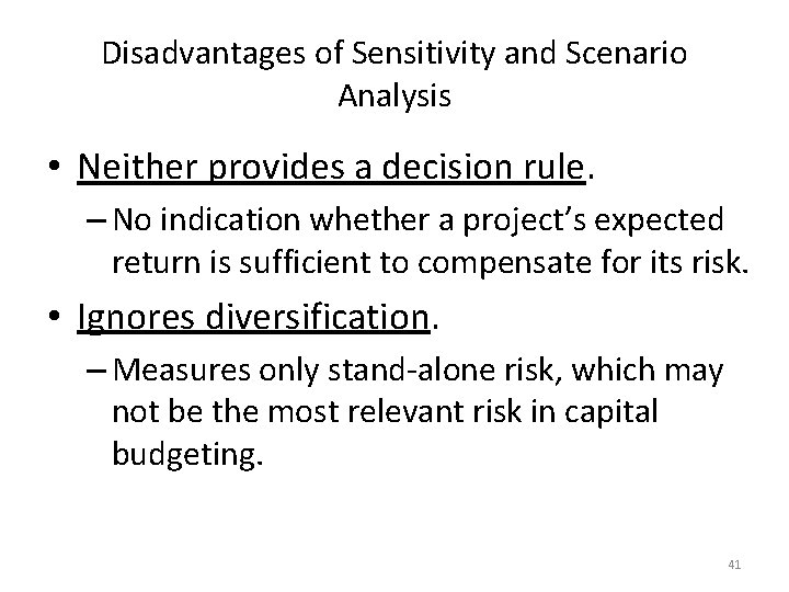 Disadvantages of Sensitivity and Scenario Analysis • Neither provides a decision rule. – No