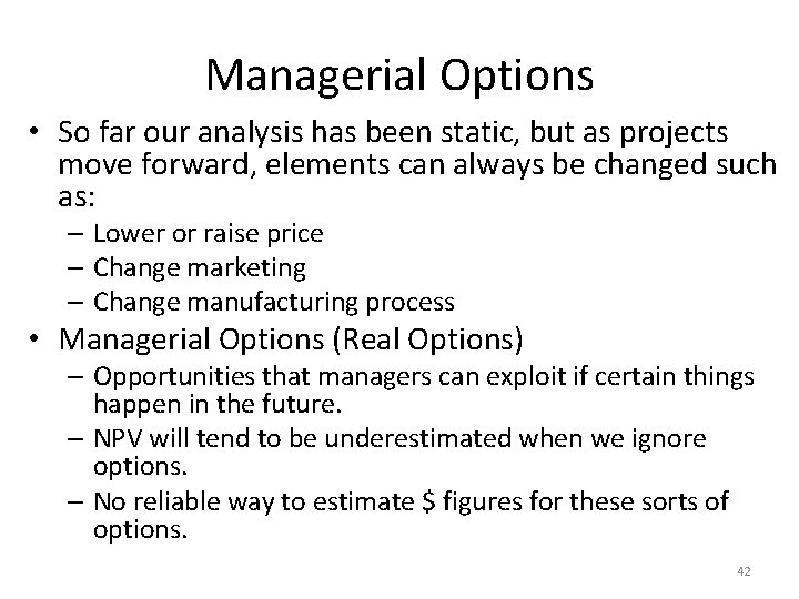 Managerial Options • So far our analysis has been static, but as projects move