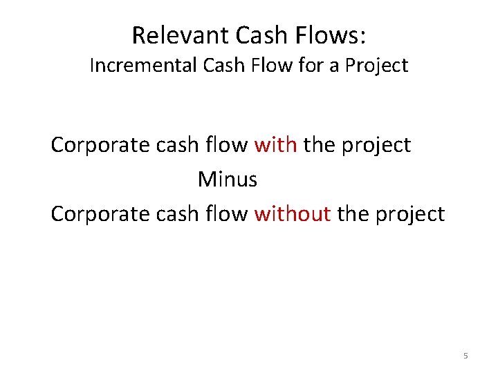 Relevant Cash Flows: Incremental Cash Flow for a Project Corporate cash flow with the