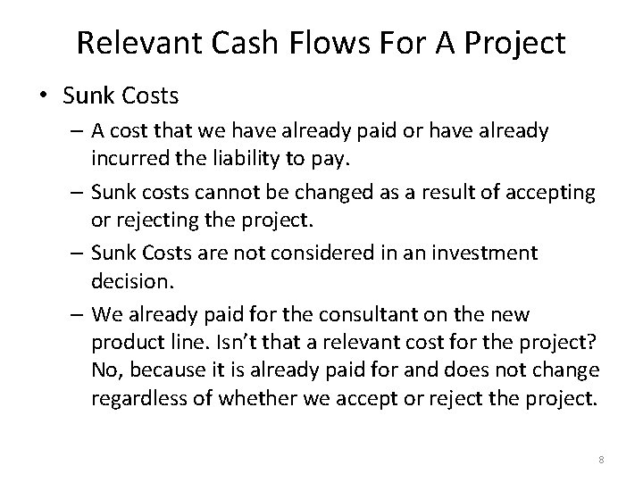 Relevant Cash Flows For A Project • Sunk Costs – A cost that we