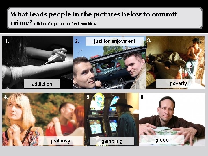 What leads people in the pictures below to commit crime? (click on the pictures What leads people in the pictures below to commit crime? (click on the pictures