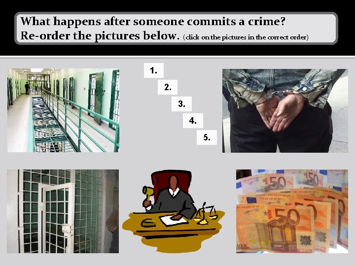 What happens after someone commits a crime? Re-order the pictures below. (click on the What happens after someone commits a crime? Re-order the pictures below. (click on the