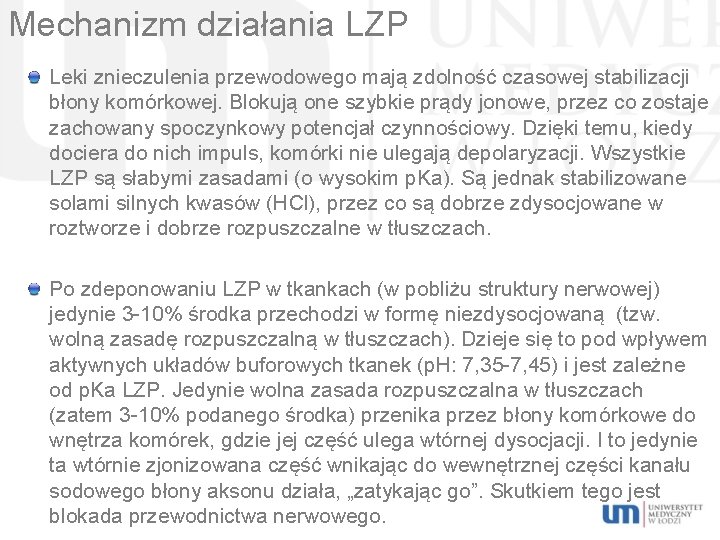 Mechanizm działania LZP Leki znieczulenia przewodowego mają zdolność czasowej stabilizacji błony komórkowej. Blokują one