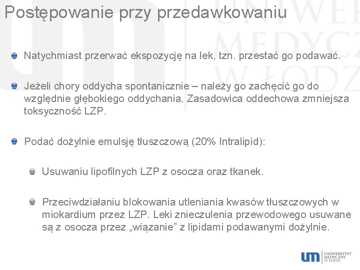 Postępowanie przy przedawkowaniu Natychmiast przerwać ekspozycję na lek, tzn. przestać go podawać. Jeżeli chory