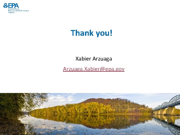 Thank you! Xabier Arzuaga. Xabier@epa. gov 19 