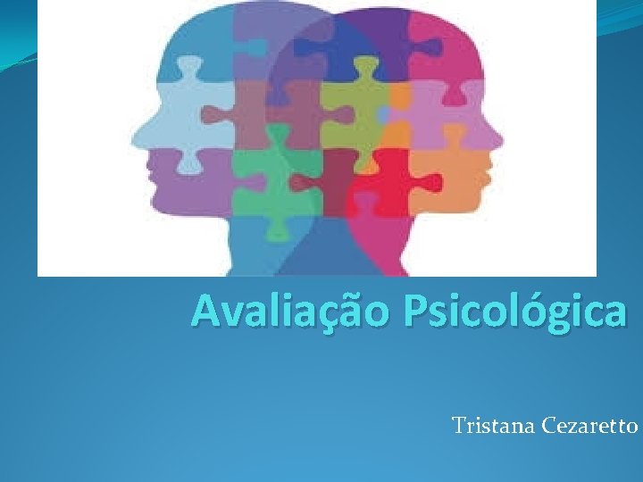 Avaliação Psicológica Tristana Cezaretto Avaliação Psicológica Tristana Cezaretto