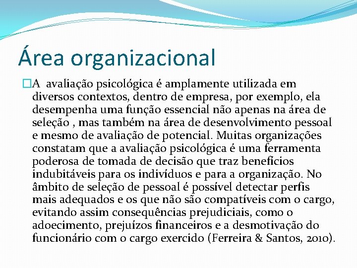 Área organizacional �A avaliação psicológica é amplamente utilizada em diversos contextos, dentro de empresa,