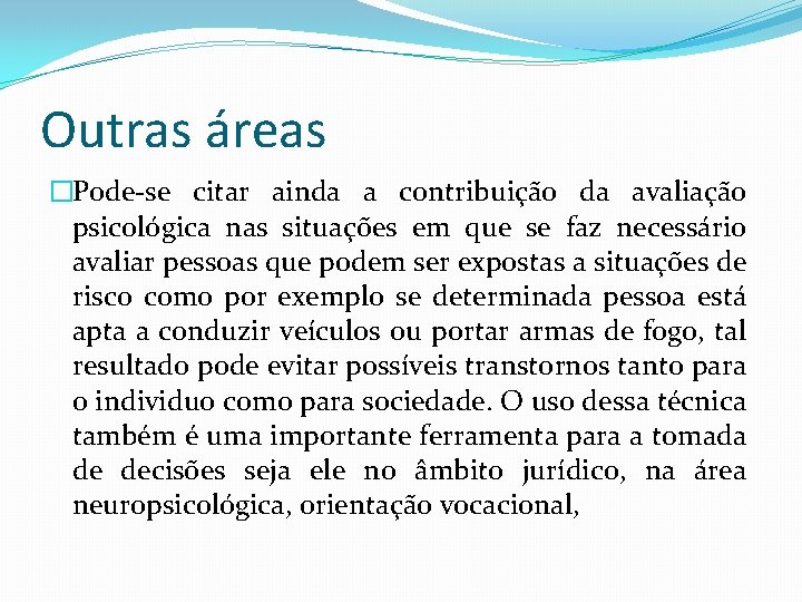 Outras áreas �Pode-se citar ainda a contribuição da avaliação psicológica nas situações em que