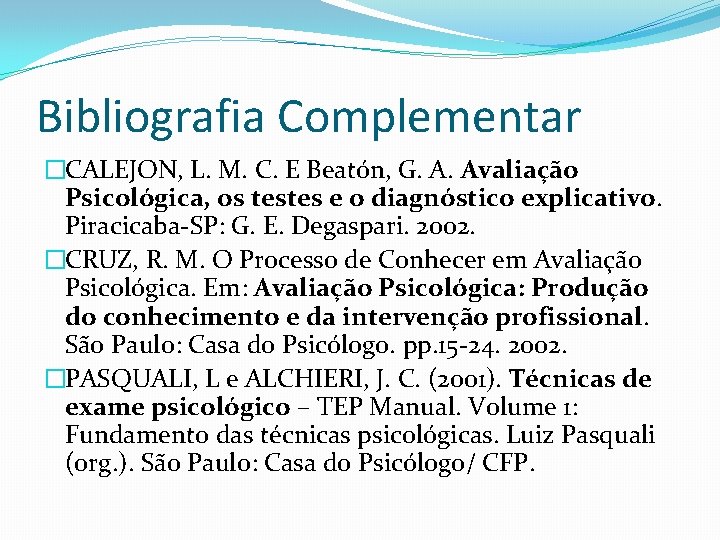 Bibliografia Complementar �CALEJON, L. M. C. E Beatón, G. A. Avaliação Psicológica, os testes