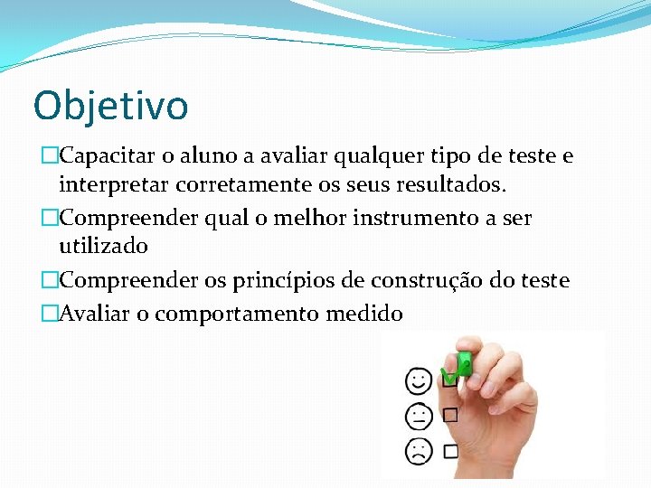 Objetivo �Capacitar o aluno a avaliar qualquer tipo de teste e interpretar corretamente os Objetivo �Capacitar o aluno a avaliar qualquer tipo de teste e interpretar corretamente os