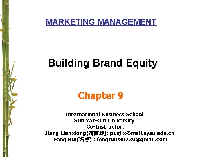 MARKETING MANAGEMENT Building Brand Equity Chapter 9 International Business School Sun Yat-sun University Co-Instructor: