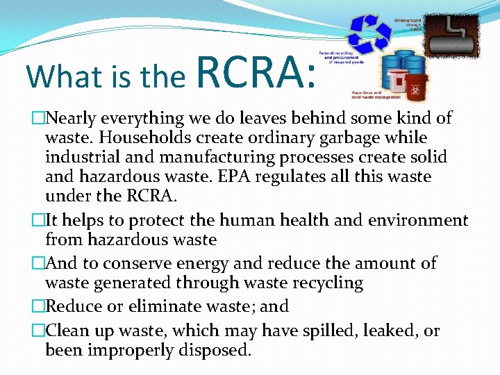 What is the RCRA: �Nearly everything we do leaves behind some kind of waste. What is the RCRA: �Nearly everything we do leaves behind some kind of waste.