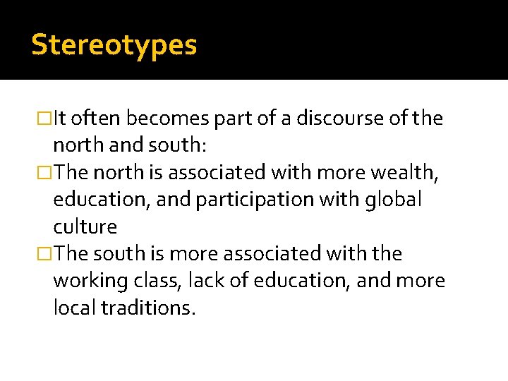 Stereotypes �It often becomes part of a discourse of the north and south: �The