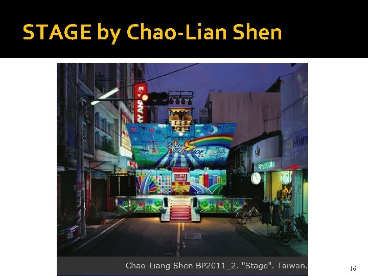 STAGE by Chao-Lian Shen 16 