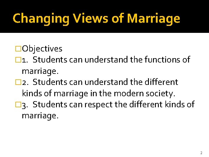 Changing Views of Marriage �Objectives � 1. Students can understand the functions of marriage.