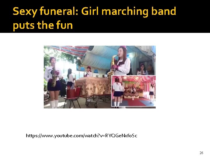 Sexy funeral: Girl marching band puts the fun https: //www. youtube. com/watch? v=RYQGe. Nxfo.