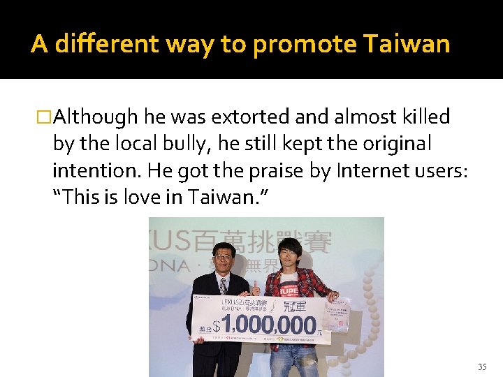 A different way to promote Taiwan �Although he was extorted and almost killed by