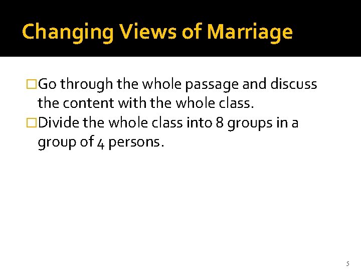 Changing Views of Marriage �Go through the whole passage and discuss the content with