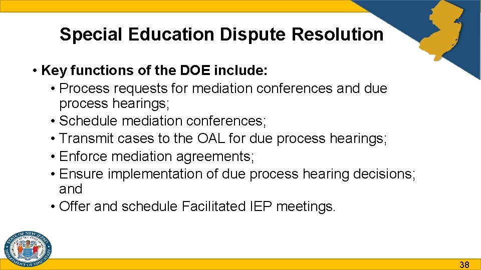 Special Education Dispute Resolution • Key functions of the DOE include: • Process requests