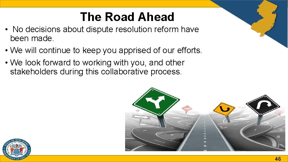 The Road Ahead • No decisions about dispute resolution reform have been made. •