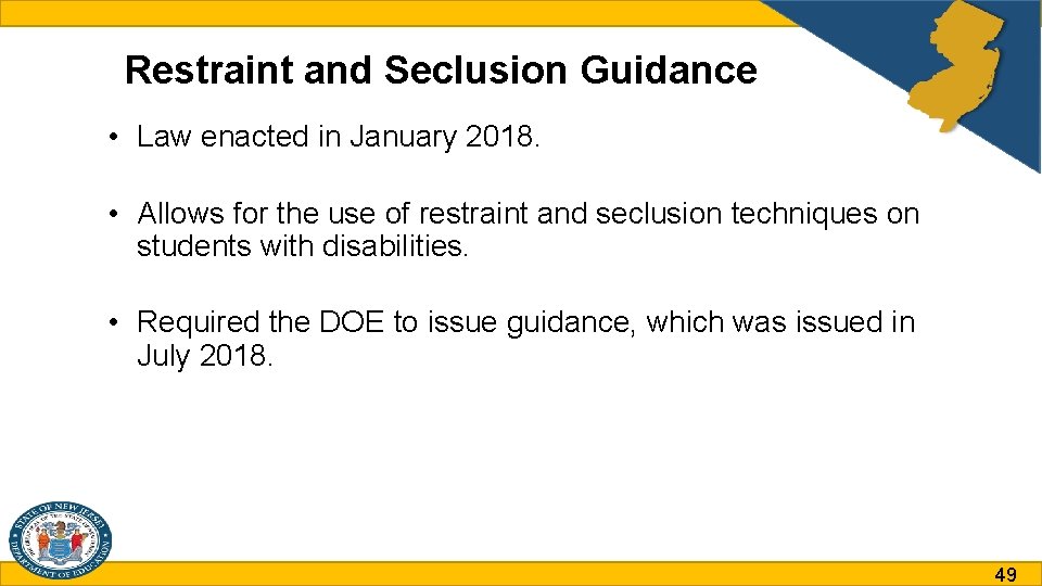 Restraint and Seclusion Guidance • Law enacted in January 2018. • Allows for the