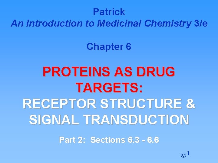 Patrick An Introduction to Medicinal Chemistry 3/e Chapter 6 PROTEINS AS DRUG TARGETS: RECEPTOR