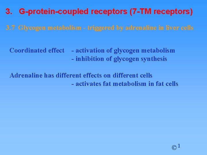 3. G-protein-coupled receptors (7 -TM receptors) 3. 7 Glycogen metabolism - triggered by adrenaline