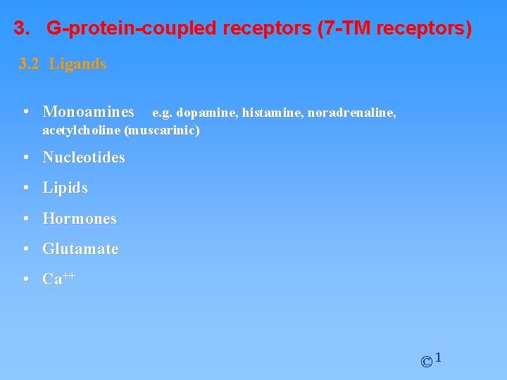 3. G-protein-coupled receptors (7 -TM receptors) 3. 2 Ligands • Monoamines e. g. dopamine,