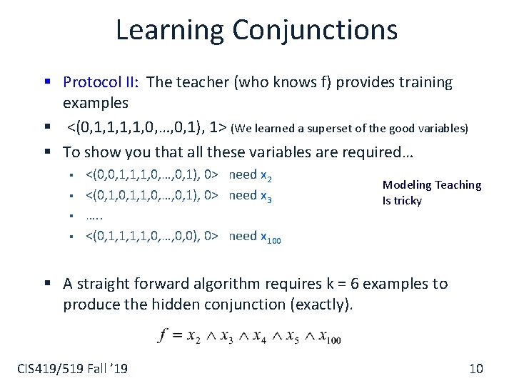 Learning Conjunctions § Protocol II: The teacher (who knows f) provides training examples §