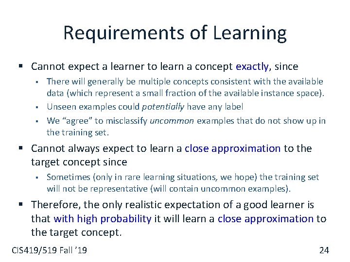 Requirements of Learning § Cannot expect a learner to learn a concept exactly, since